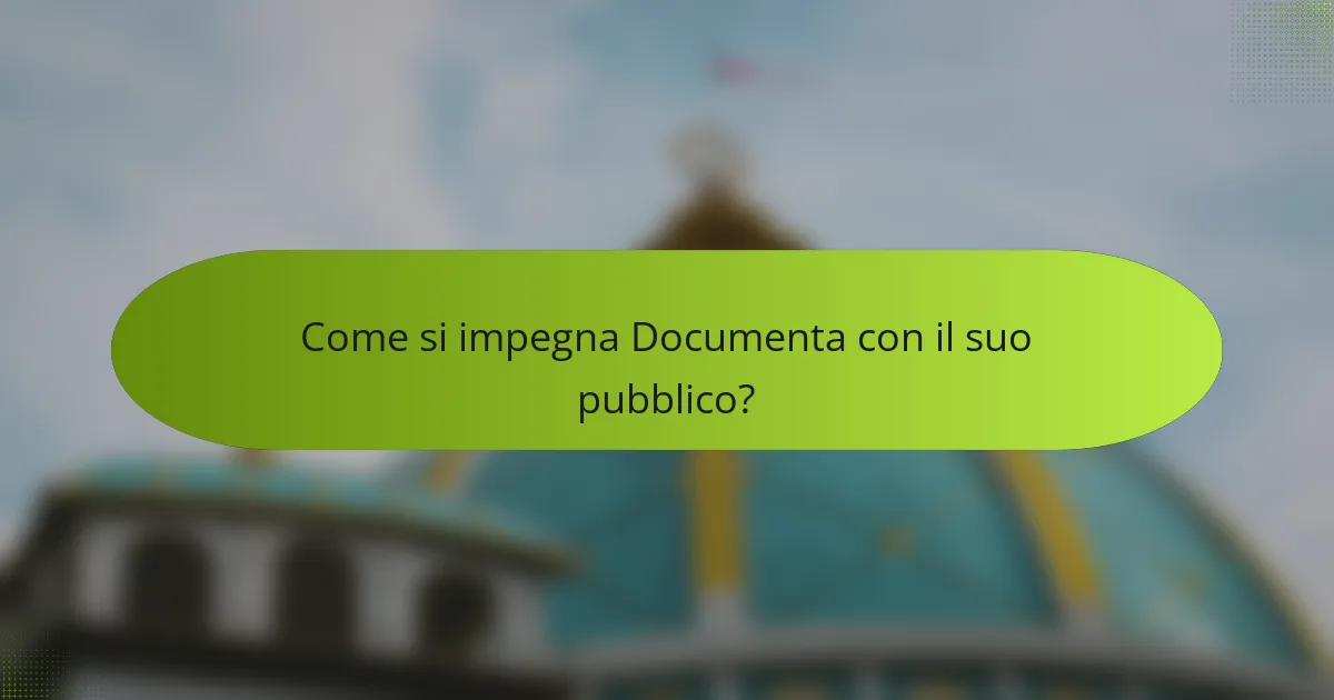 Come si impegna Documenta con il suo pubblico?