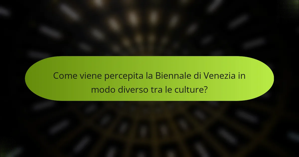 Come viene percepita la Biennale di Venezia in modo diverso tra le culture?