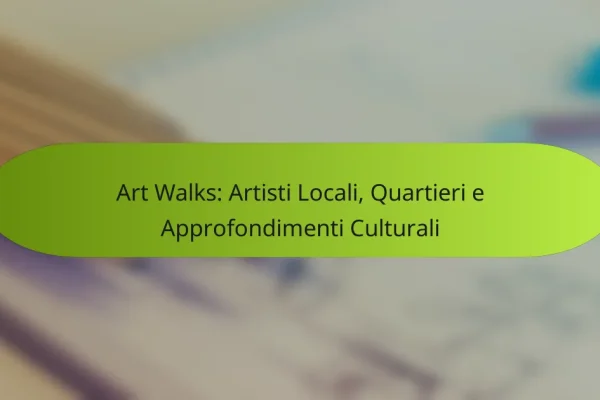 Art Walks: Artisti Locali, Quartieri e Approfondimenti Culturali