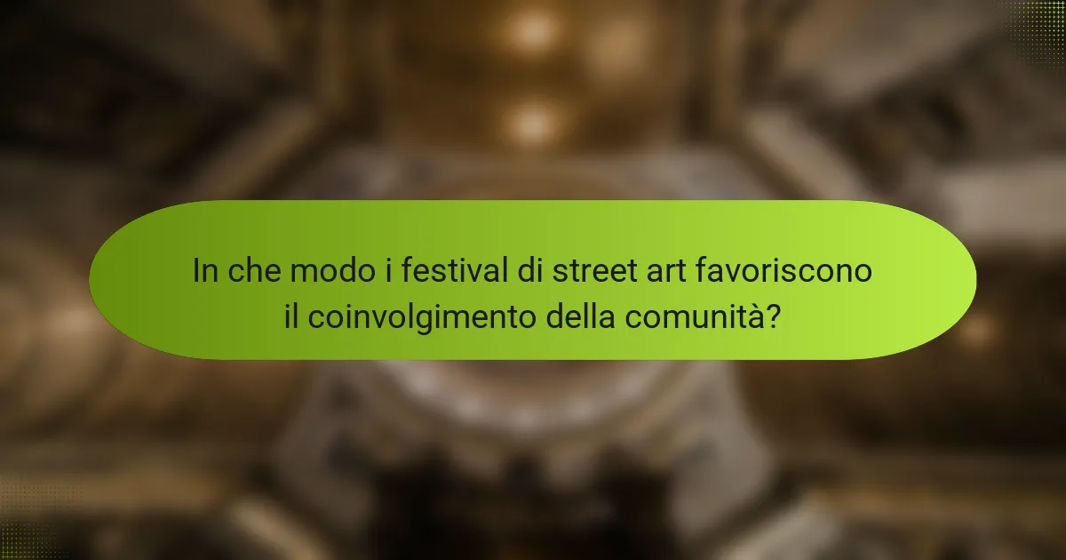 In che modo i festival di street art favoriscono il coinvolgimento della comunità?