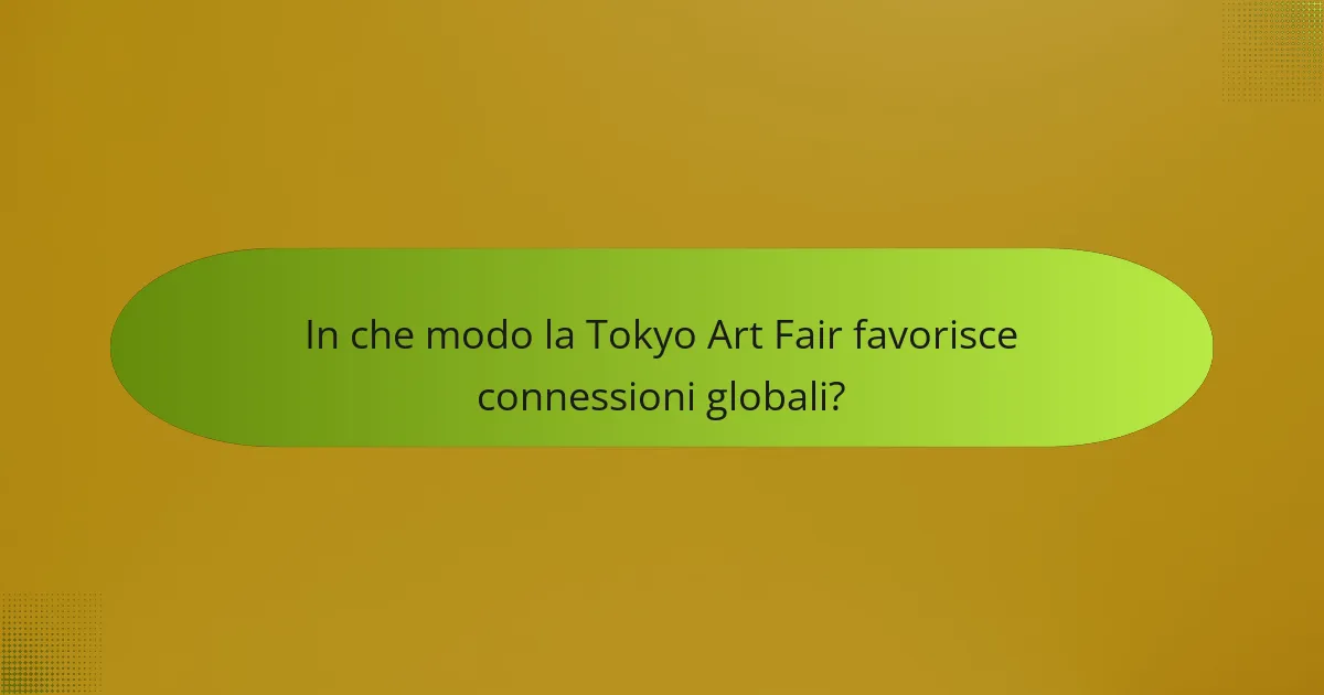 In che modo la Tokyo Art Fair favorisce connessioni globali?