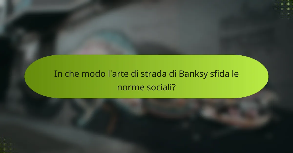 In che modo l'arte di strada di Banksy sfida le norme sociali?