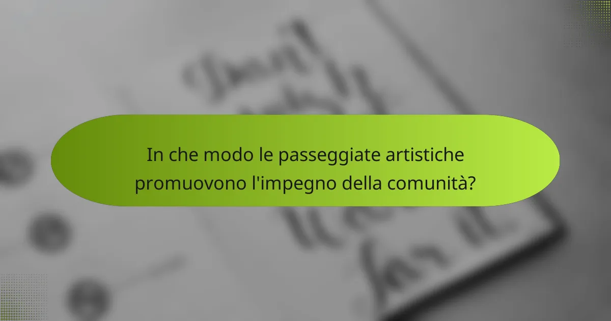 In che modo le passeggiate artistiche promuovono l'impegno della comunità?