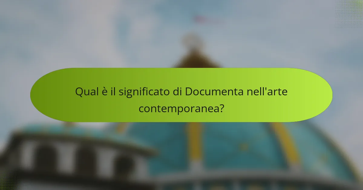 Qual è il significato di Documenta nell'arte contemporanea?