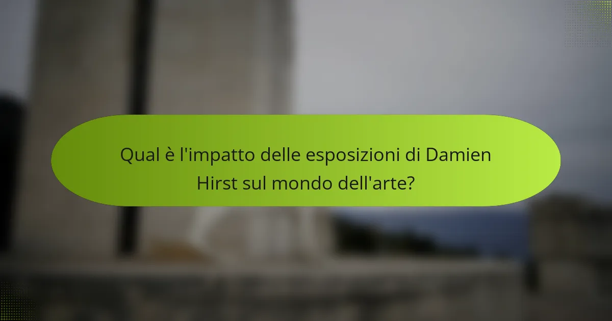 Qual è l'impatto delle esposizioni di Damien Hirst sul mondo dell'arte?