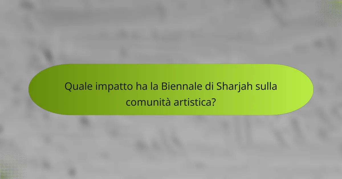 Quale impatto ha la Biennale di Sharjah sulla comunità artistica?
