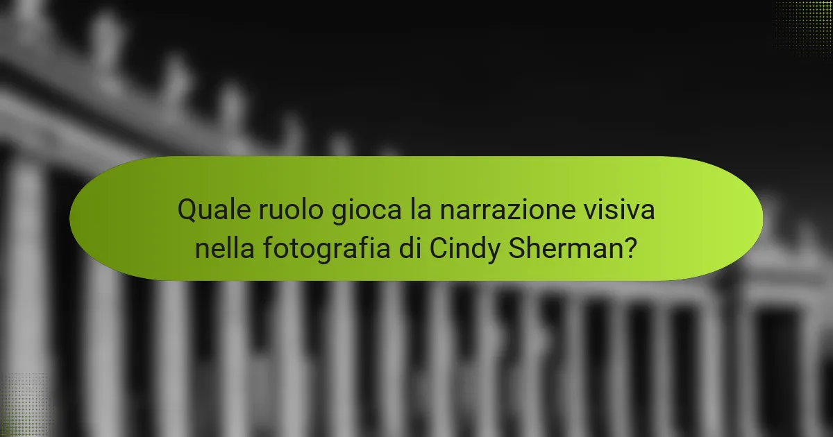 Quale ruolo gioca la narrazione visiva nella fotografia di Cindy Sherman?