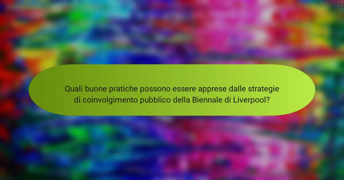 Quali buone pratiche possono essere apprese dalle strategie di coinvolgimento pubblico della Biennale di Liverpool?