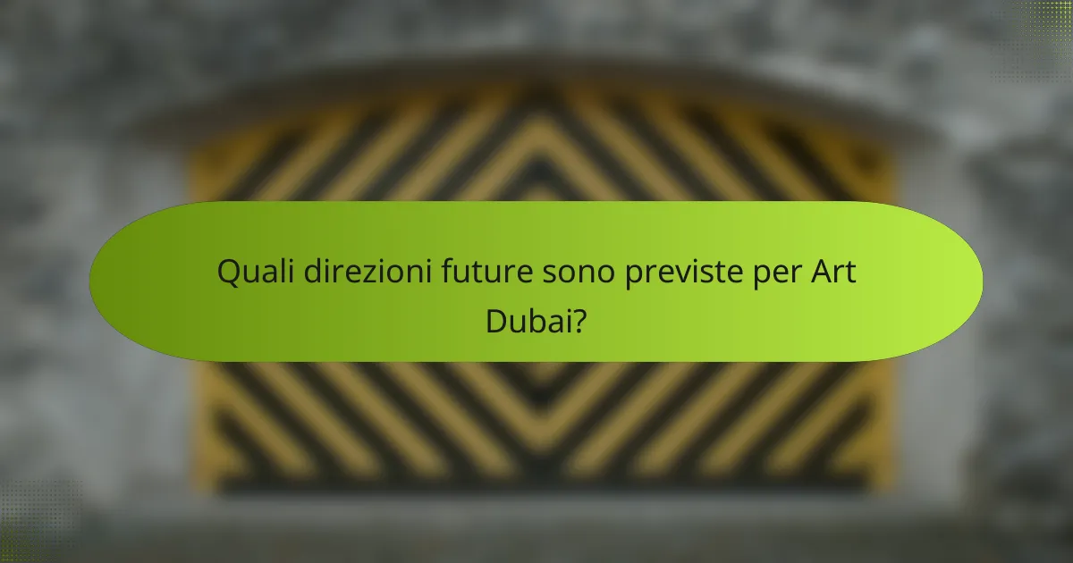 Quali direzioni future sono previste per Art Dubai?