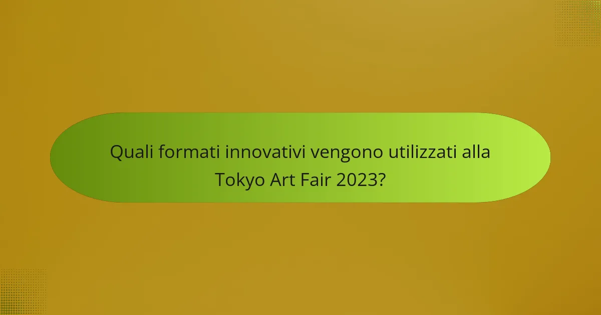 Quali formati innovativi vengono utilizzati alla Tokyo Art Fair 2023?