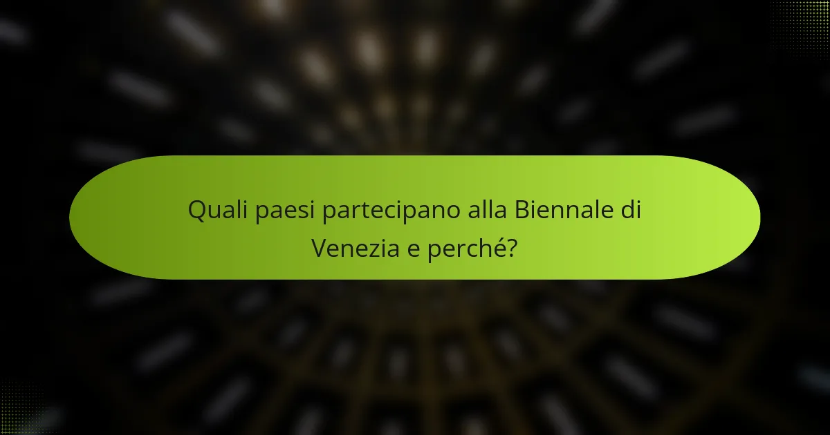 Quali paesi partecipano alla Biennale di Venezia e perché?