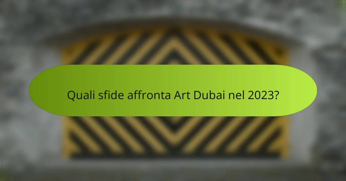 Quali sfide affronta Art Dubai nel 2023?