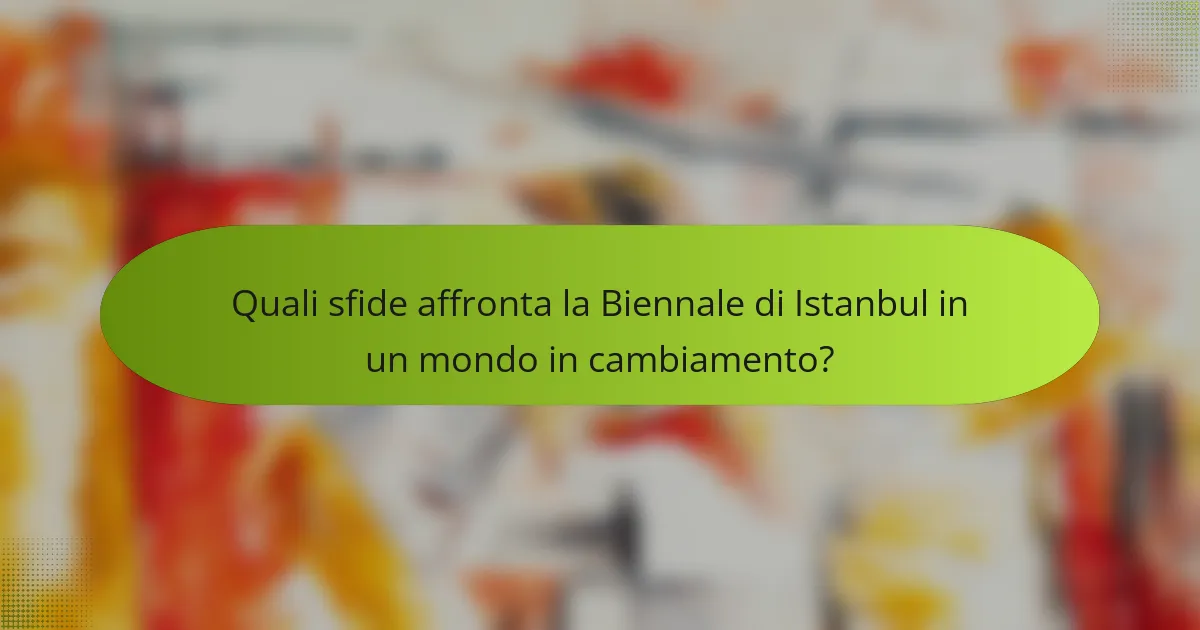 Quali sfide affronta la Biennale di Istanbul in un mondo in cambiamento?