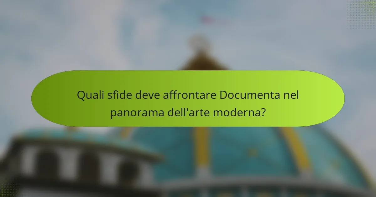 Quali sfide deve affrontare Documenta nel panorama dell'arte moderna?