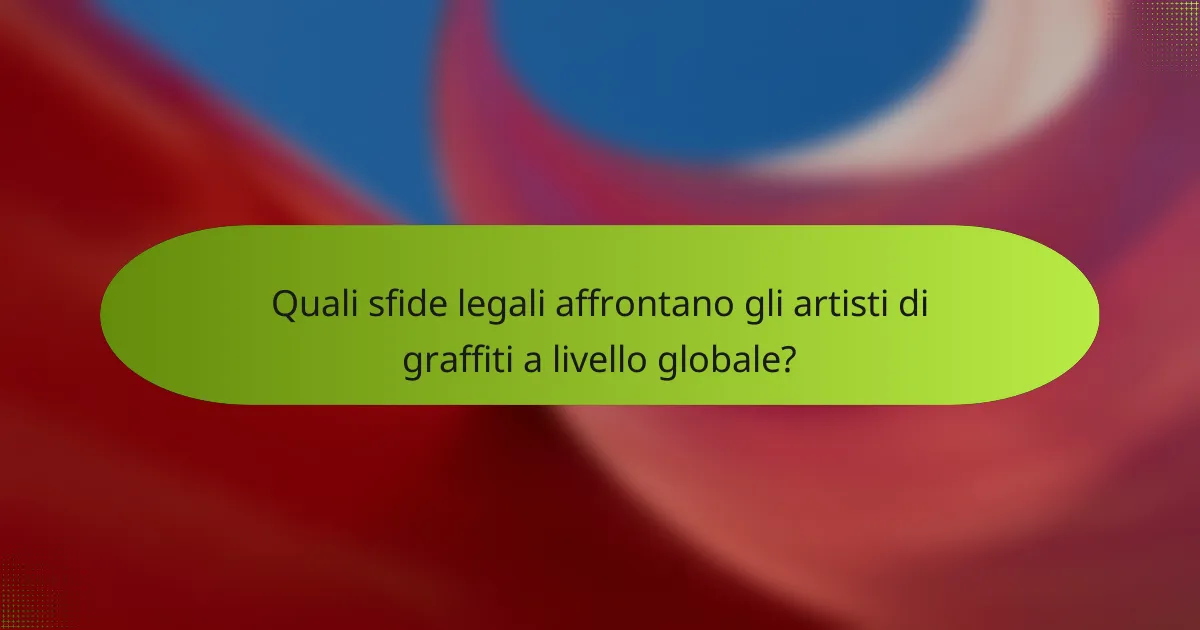 Quali sfide legali affrontano gli artisti di graffiti a livello globale?
