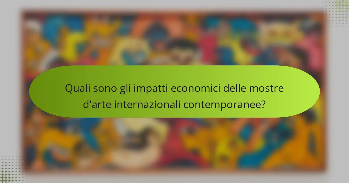 Quali sono gli impatti economici delle mostre d'arte internazionali contemporanee?