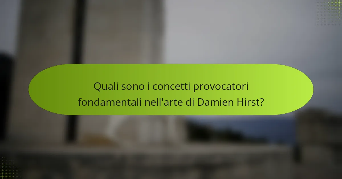 Quali sono i concetti provocatori fondamentali nell'arte di Damien Hirst?