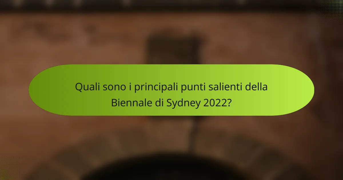 Quali sono i principali punti salienti della Biennale di Sydney 2022?