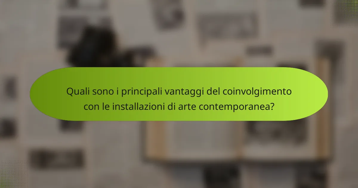Quali sono i principali vantaggi del coinvolgimento con le installazioni di arte contemporanea?