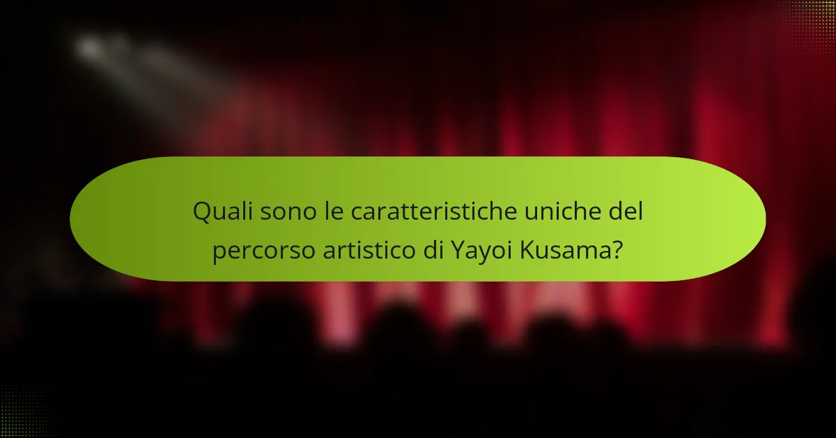 Quali sono le caratteristiche uniche del percorso artistico di Yayoi Kusama?