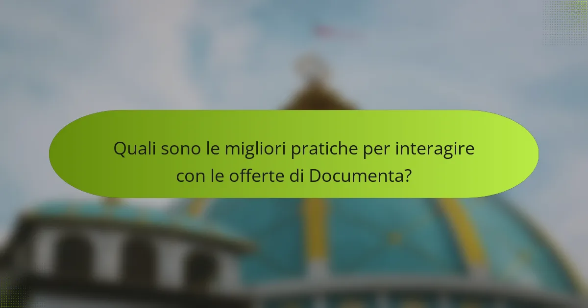 Quali sono le migliori pratiche per interagire con le offerte di Documenta?
